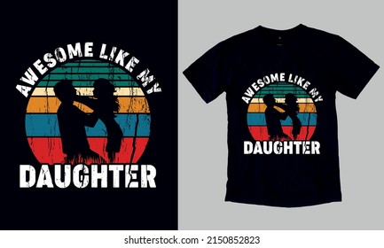 Awesome Like My Daughter Funny Father's Day Gift T-Shirt. Custom Typography and Vector T-Shirt Design Template For Father's Day. You can also use it for print on Stickers, Mugs, Hoodies, Pillow...etc.