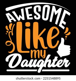 Awesome Like My Daughter, Funny Father's Day, Fathers T shirt Template, Papas Super Hero, Daughter's T shirt Vector