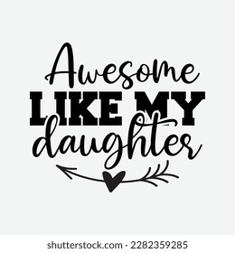 AWESOME LIKE MY DAUGHTER Funny Father's Day Gift Dad Men