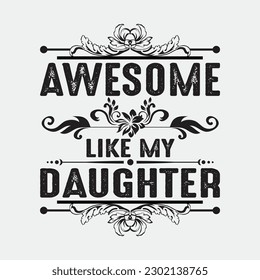 AWESOME LIKE MY DAUGHTER Funny Father's Day Gift T Shirt Dad