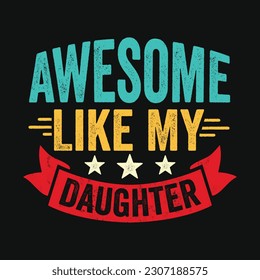 Awesome Like My Daughter - Funny Retro-Vintage Father's Day quotes about daddy for prints and posters. Vector vintage illustration