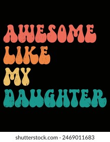 Awesome Like My Daughter Funny Mother Father Day Mom Dad T-Shirt,  Happy fathers Day Shirt, Shirt Print Template
