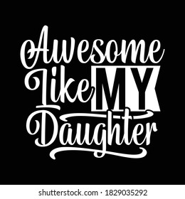 Awesome Like My Daughter, Motivational Quotes Design, Vector Illustration