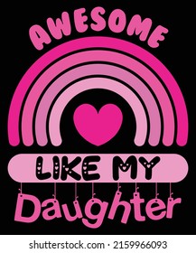 AWESOME LIKE MY DAUGHTER Pink Rainbow Heart Design