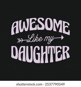 Awesome like my daughter quote t shirt design for mother day, father day gift.