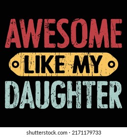 Awesome like my daughter shirt print template, Funny father day design, best papa ever, vintage texture grunge design, funny dad shirt 