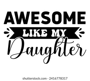 Awesome Like My Daughter Svg,Father's Day Svg,Papa svg,Grandpa Svg,Father's Day Saying Qoutes,Dad Svg,Funny Father, Gift For Dad Svg,Daddy Svg,Family Svg,T shirt Design,Svg Cut File,Typography svg