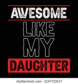 Awesome Like My Daughter T-Shirt Parents' Day Shirt T-Shirt