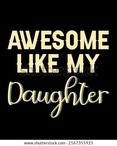 Awesome like My daughter - vector for theme cards decorations party anniversary decor