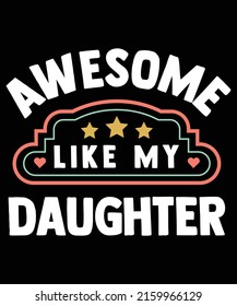 AWESOME LIKE MY DAUGHTER White Star T-Shirt Design Fathers Day Gift for dad