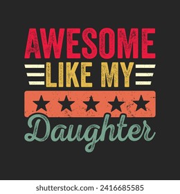 Awesome Like My Daughter.Father's Day Quotes T-shirt Design Vector graphics, typographic posters, banners, and Illustrations Vector.