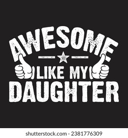 Awesome Like My Daughter.T-Shirt Design, Posters, Greeting Cards, Textiles, and Sticker Vector Illustration