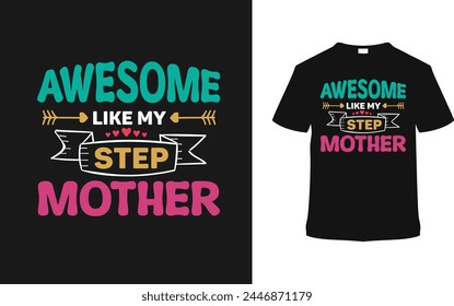 Awesome Like My Step Mother T shirt Design, vector illustration, graphic template, print on demand, typography, vintage, eps 10, textile fabrics, retro style, element, mothers day t-shirt, mom tee