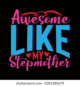 awesome like my stepmother, funny mothers day greeting, best mom ever, mother lover shirt design