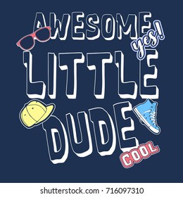 Awesome little dude print design slogan. Vector illustration design for fashion fabrics, textile graphics, prints.