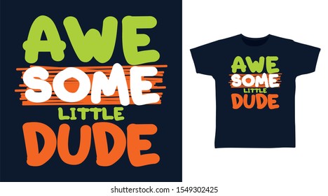 Awesome Little Dude t-shirt and apparel trendy design with simple shape typography, good for T-shirt graphics, poster, print and other uses.