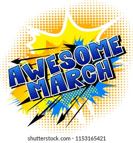 Awesome March - Comic book style word on abstract background.