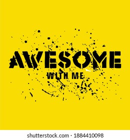 AWESOME WITH ME, WORDS DESIGN, VECTOR, WITH BRUSH, T SHIRT GRAPHICS, YELLOW CLOTH.