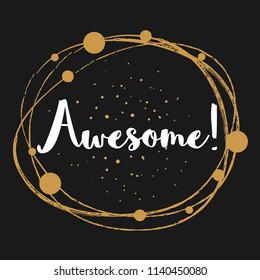 Awesome - Message, quote, sign, Lettering, Handwritten, vector for greeting