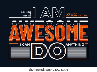 I am awesome, modern and stylish motivational quotes typography slogan. Colorful abstract design with the grunge and the lines style. Vector for print tee shirt, typography, poster and other uses.