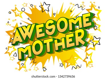 Awesome Mother - Vector illustrated comic book style phrase on abstract background.