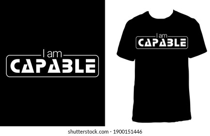 Awesome motivational T-shirt Design with Quote "I am capable". Typography modern T-shirt design with simple text.