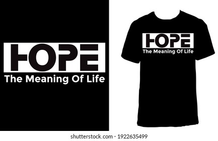 Awesome motivational T-shirt Design with the Quote "Hope The Meaning of Life". Typography modern T-shirt design with simple text.