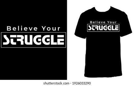 Awesome motivational T-shirt Design with the Quote "Believe your Struggle". Typography modern T-shirt design with simple text.