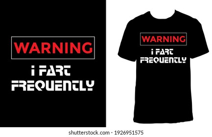 Awesome motivational T-shirt Design with the Quote "Warning, I Fart Frequently". Typography modern T-shirt design with simple text.