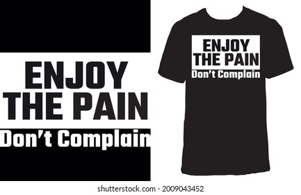 Awesome Motivational T-shirt Design with Quote "Enjoy The Pain, Don’t Complain ". Typography modern T-shirt design with simple text.