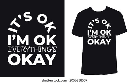 Awesome Motivational T-shirt Design with Quote "It's ok, I am ok, everything is okay .". Typography modern T-shirt design with simple text.