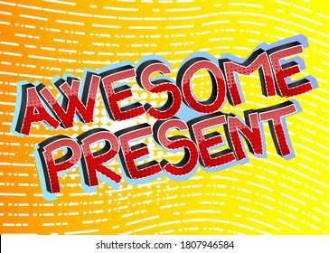 Awesome Present Comic book style cartoon words on abstract comics background.
