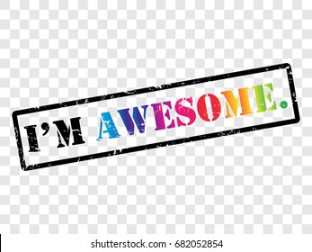 I'M AWESOME. Rubber stamp vector illustration in rainbow and black color. Original grunge colorful rubber stamp texture isolated on transparent background. Perfect design for t-shirt, web application.