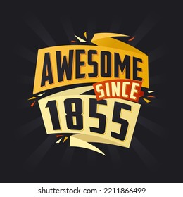 Awesome since 1855. Born in 1855 birthday quote vector design