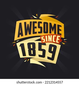 Awesome since 1859. Born in 1859 birthday quote vector design