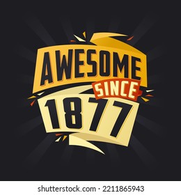 Awesome since 1877. Born in 1877 birthday quote vector design