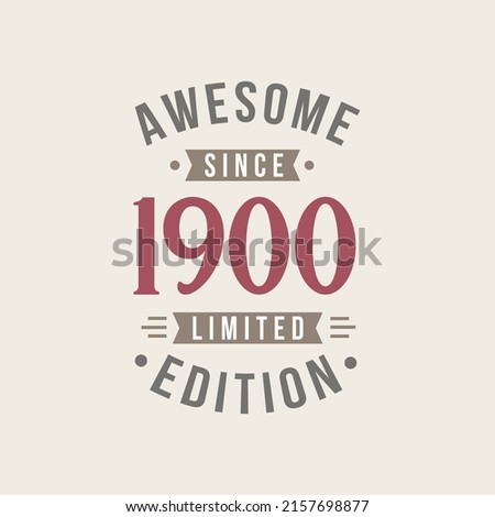 Awesome since 1900 Limited Edition. 1900 Awesome since Retro Birthday