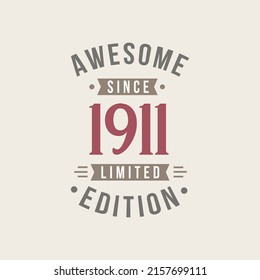 Awesome since 1911 Limited Edition. 1911 Awesome since Retro Birthday