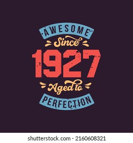 Awesome since 1927 Aged to Perfection. Awesome Birthday since 1927 Retro VintageAwesome since 1927 Aged to Perfection. Awesome Birthday since 1927 Retro Vintage