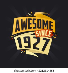 Awesome since 1927. Born in 1927 birthday quote vector design