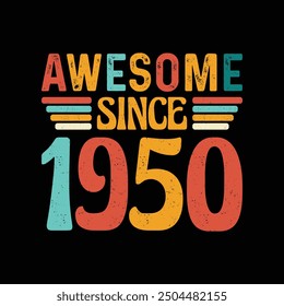 Awesome Since 1950, Born in a Legendary Year of Unmatched Style, Timeless Vintage T-Shirt Design for the True Retro Enthusiast Who Values Authenticity and Classic Elegance