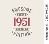 Awesome since 1951 Limited Edition. 1951 Awesome since Retro Birthday