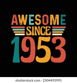 Awesome Since 1953, Born in a Year of Legendary Style, Timeless Vintage T-Shirt Design for the Retro Aficionado Who Lives for the Iconic Fashion of a Bygone Era