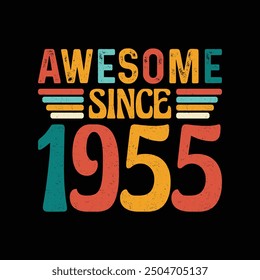 Awesome Since 1955, Born in an Era of Unmatched Style, Timeless Vintage T-Shirt Design for the Retro Lover Who Appreciates the Authenticity and Iconic Fashion of the Past