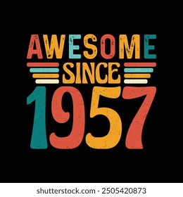 Awesome Since 1957, Born in a Year of Legendary Coolness and Timeless Fashion, Vintage T-Shirt Design Crafted for Retro Lovers Who Value Authenticity, Classic Style, and Nostalgia