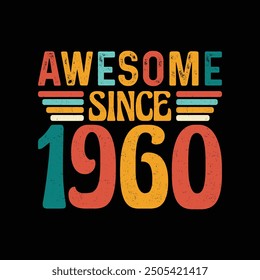 Awesome Since 1960, Born in a Legendary Year of Unmatched Style and Timeless Elegance, Vintage T-Shirt Design for Retro Enthusiasts Who Appreciate Authentic Fashion and Iconic Coolness