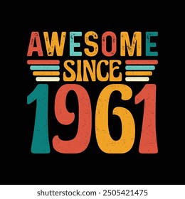 Awesome Since 1961, Born in a Year of Legendary Coolness and Timeless Fashion, Vintage T-Shirt Design Crafted for Retro Aficionados Who Cherish Classic Style and Authentic Elegance