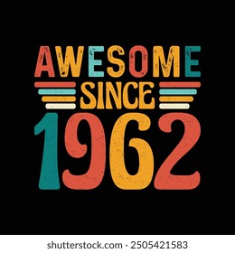 Awesome Since 1962, Born in a Legendary Year of Timeless Style and Unmatched Elegance, Vintage T-Shirt Design for Retro Lovers Who Value Authentic Fashion and Iconic Coolness