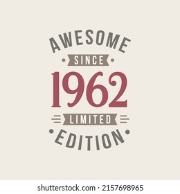 Awesome since 1962 Limited Edition. 1962 Awesome since Retro Birthday