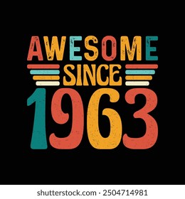 Awesome Since 1963, Born in a Year of Legendary Style and Timeless Sophistication, Vintage T-Shirt Design Crafted for Retro Enthusiasts Who Appreciate Classic Fashion and Iconic Elegance